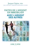 Jacques Lépine - Faites de l'argent en immobilier avec l'argent des autres.