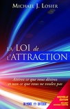 Michael Losier - La loi de l'attraction : attirez ce que vous désirez et non ce que vous ne voulez pas.
