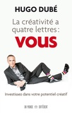 Hugo Dubé - La créativité à quatre lettres : VOUS.
