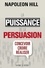 Napoleon Hill - La puissance de la persuasion - Concevoir, croire, réaliser.