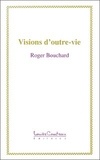 Roger Bouchard - Visions d'outre-vie.