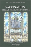 Louis De Brouwer - Vaccination, Erreur Medicale Du Siecle. Dangers Et Consequences.