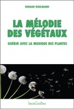 Renaud Ruhlmann - La Mélodie des Végétaux - Guérir avec la musique des plantes.