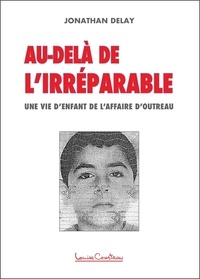 Jonathan Delay - Au-delà de l'irréparable - Une vie d'enfant de l'affaire d'Outreau.