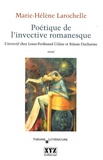 Marie-Hélène Larochelle - Poétique de l'invective romanesque - L'invectif chez Louis-Ferdinand Céline et Réjean Ducharme.