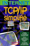 Marc Blanchet - Internet Tcp/Ip Simplifie.
