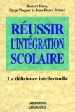 Jean-Pierre Brunet et Robert Doré - Reussir L'Integration Scolaire. La Deficience Intellectuelle.