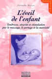 Yolande Buyse - L'Eveil De L'Enfant. Tendresse, Securite Et Stimulation Par Le Massage, Le Portage, La Motricite.