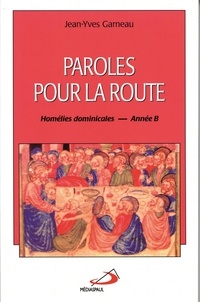 Jean-Yves Garneau - Paroles pour la route - Homélies dominicales - Année B.
