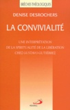 Denise Desrochers - La Convivialite. Une Interpretation De La Spiritualite De La Liberation Chez Gustavo Gutierrez.