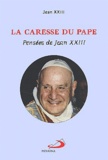  Jean XXIII - La Caresse Du Pape. Pensees De Jean Xxiii.