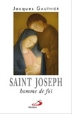 Jacques Gauthier - Saint Joseph, homme de foi.