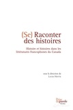 Lucie Hotte - Se raconter des histoires: Histoire et histoires dans les littératures francophones du Canada.