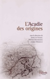 James de Finney et Hélène Destrempes - L'Acadie des origines - Mythes et figurations d'un parcours littéraire et historique.