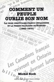 Michel Bock - Comment un peuple oublie son nom - La crise identitaire franco-ontarienne et la presse française de Sudbury (1960-1975).