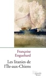 Françoise Enguehard - Les litanies de l ile aux chiens.