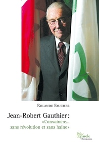 Rolande Faucher - Jean-Robert Gauthier : "Convaincre... sans révolution et sans haine".