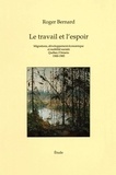 Roger Bernard - Le travail et l'espoir - Migrations, développement économique et mobilité sociale Québec/Ontario 1900-1985.