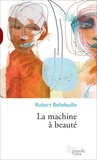 Robert Bellefeuille - La machine à beauté.