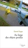 Daniel Dugas - Au large des objets perdus.