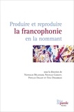 Nathalie Bélanger - Produire et reproduire la francophonie en la nommant.