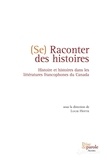 Lucie Hotte - Se raconter des histoires - Histoire et histoires dans les littératures francophones du Canada.