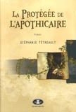 Stéphanie Tétreault - La protégée de l'apothicaire.