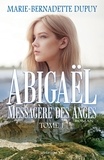 Marie-Bernadette Dupuy - Abigaël, messagère des anges  : Abigaël, messagère des anges - Tome 1.