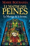 Marie Bourassa - Le Mariage de la licorne - Série Le Maître des peines, T. 2.