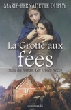 Marie-Bernadette Dupuy - La Grotte aux fées - Suite du roman Les Tristes Noces.