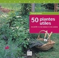 François Gariépy - 50 plantes utiles - Au jardin, à la maison, à la cuisine.