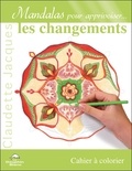 Claudette Jacques - Mandalas pour apprivoiser les changements - Cahier à colorier.