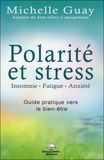 Michelle Guay - Polarité et stress, insomnie, fatigue, anxiété - Guide pratique vers le bien-être.