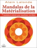 Alain Lalonde - Mandalas de la matérialisation - 7 mandalas à colorier pour manifester vos désirs.