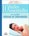 Diane LeBlanc et Réal Labrie - 10 huiles essentielles pour soulager stress et insomnie.