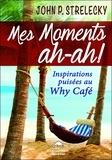 John Strelecky - Mes moments ah-ah ! - Inspirations puisées au Why Café.