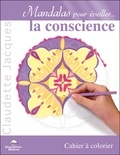 Claudette Jacques - Mandalas pour éveiller la conscience - Cahier de coloriage.