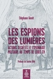 Stéphane Genêt - Les espions des Lumières - Actions secrètes et espionnage militaire au temps de Louis XV.