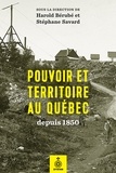 Harold Bérubé - Pouvoir et territoire au quebec depuis 1850.