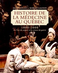 Denis Goulet et Robert Gagnon - Histoire de la médecine au Québec (1800-2000) - De l'art de soigner à la science de guérir.