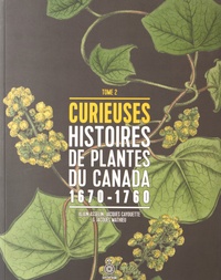 Alain Asselin et Jacques Cayouette - Curieuses histoires de plantes du Canada - Tome 2 (1670-1760).