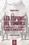 Stéphane Genêt - Les espions des Lumières - Actions secrètes et espionnage militaire au temps de Louis XV.