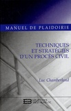 Luc Chamberland - Manuel de plaidoirie - Techniques et stratégies d'un procès civil.