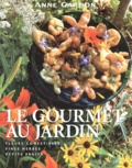 Anne Gardon - Le Gourmet Au Jardin. Fleurs Comestibles, Fines Herbes, Petits Fruits.