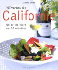Janine Saine - Wineries de Californie - Un art de vivre en 50 recettes.
