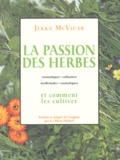 Jekka McVicar - La passion des herbes - Aromatiques, culinaires, médicinales, cosmétiques et comment les cultiver.