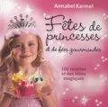 Annabel Karmel - Fêtes de princesses et de fées gourmandes - 100 recettes et des idées magiques.