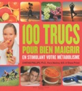 Cynthia Phillips - 100 trucs pour bien maigrir en stimulant votre métabolisme.