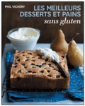 Phil Vickery - Les meilleurs desserts et pains sans gluten.