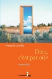 François Lavallée - Dieu, c'est par où ?.